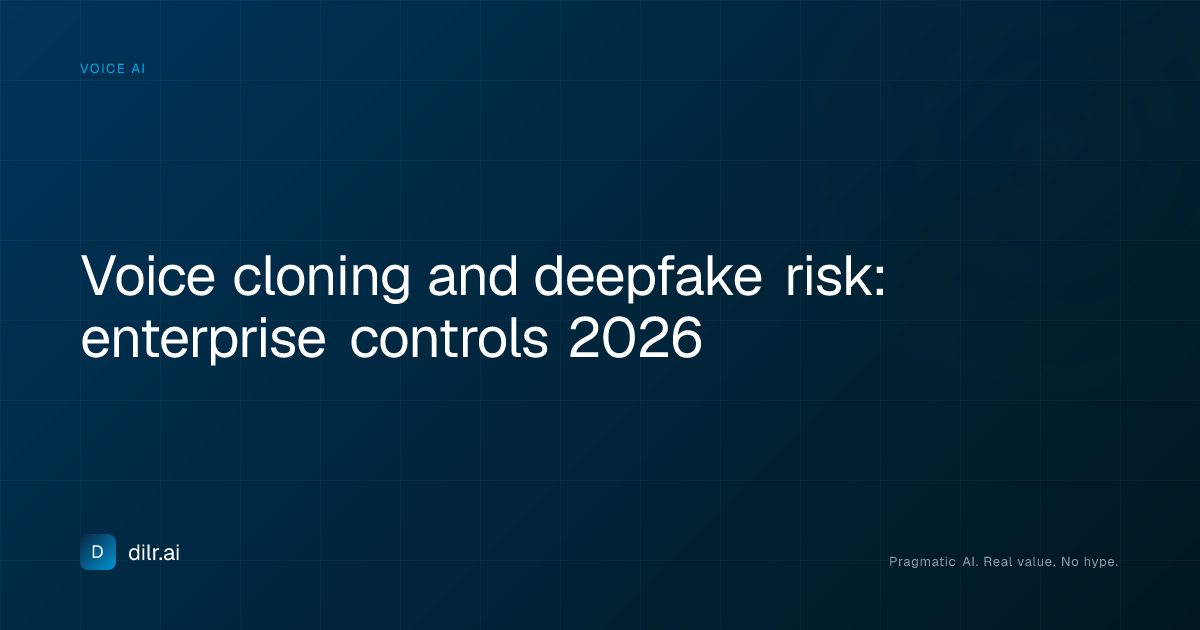 voice-cloning-and-deepfake-risk-enterprise-controls-2026-dilr-ai